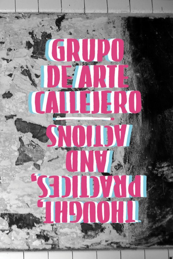 Grupo de Arte Callejero: Thought, Practices, and Actions