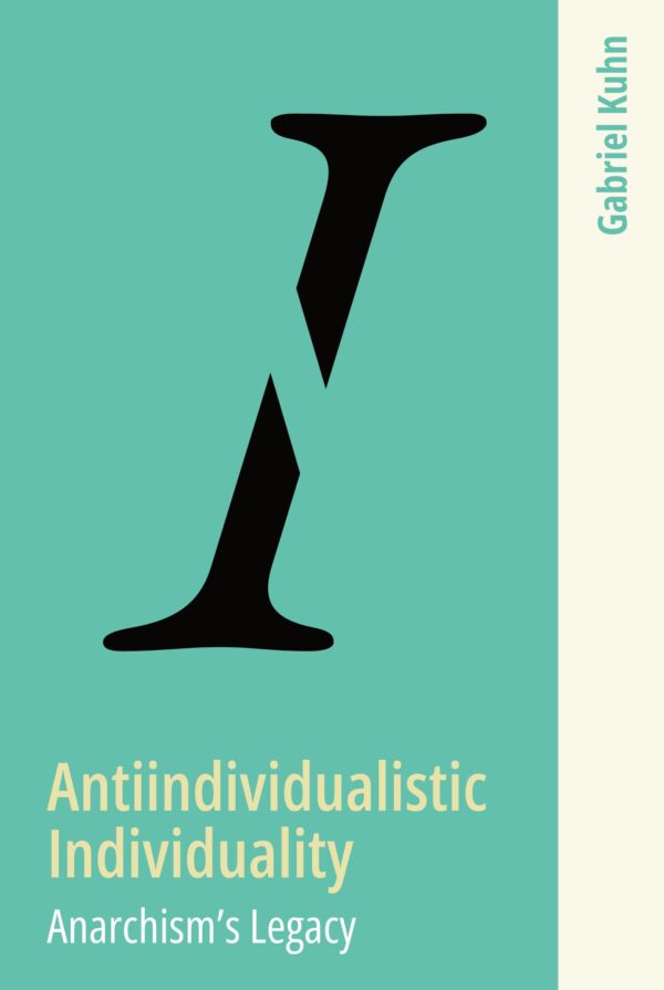 Antiindividualistic Individuality: Anarchism’s Legacy