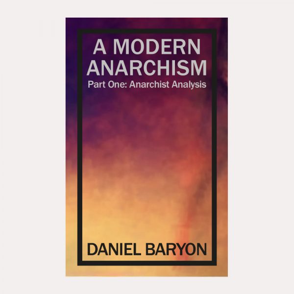 A Modern Anarchism Part 1: Anarchist Analysis
