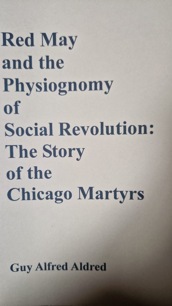 Red May and the Physiognomy of Social Revolution: The Story of the Chicago Martyrs