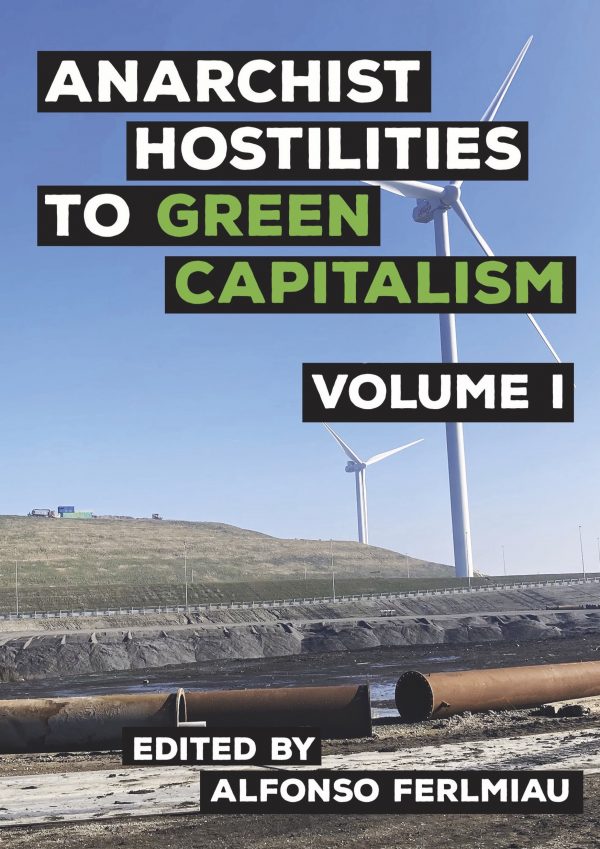 Anarchist Hostilities to Green Capitalism Volume 1