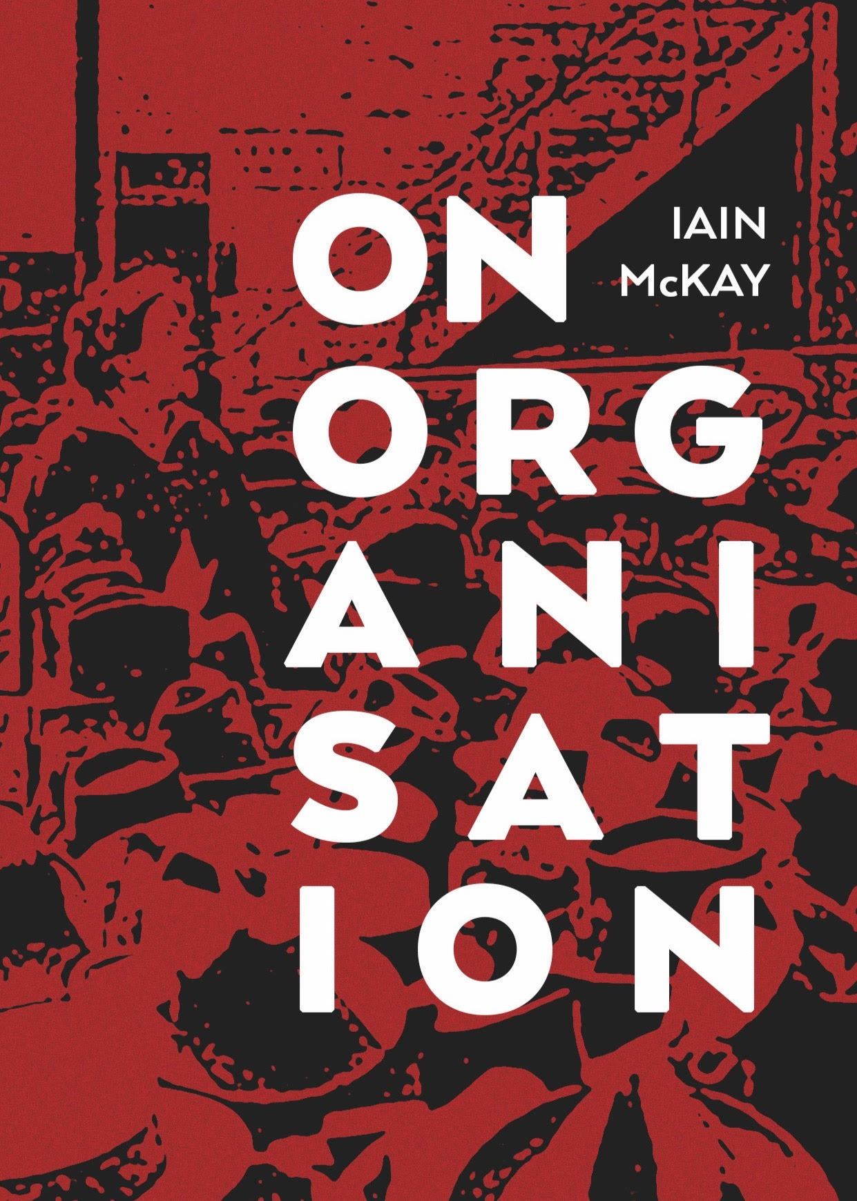 On (Anarchist) Organisation by Iain McKay